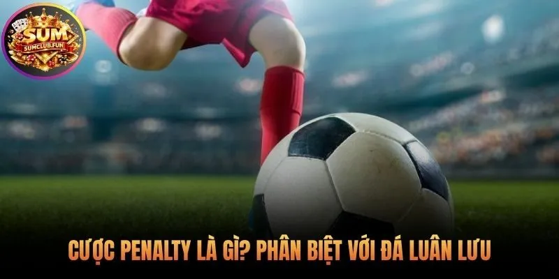 Nền tảng phân biệt cú đá phạt đền và loạt luân lưu