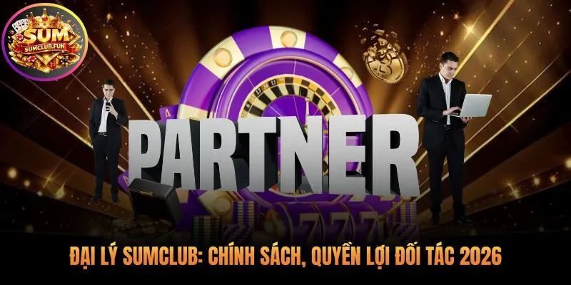 Chính sách đại lý Sumclub tạo nền tảng phát triển vững chắc