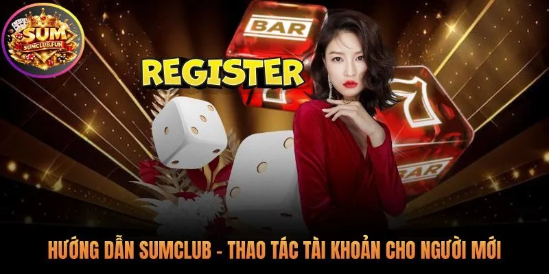Hướng dẫn Sumclub giúp làm chủ mọi giao dịch tài khoản