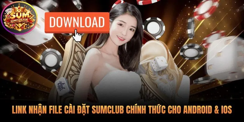 Link tải app Sumclub chính thức đảm bảo an toàn tuyệt đối
