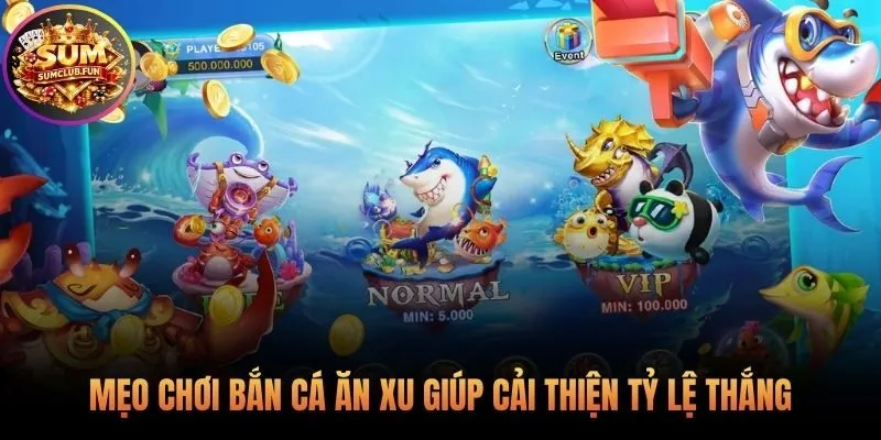 Mẹo chơi bắn cá ăn xu hiệu quả để cải thiện kết quả